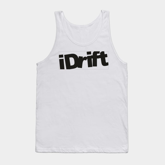 I Drift Tank Top by Dojaja